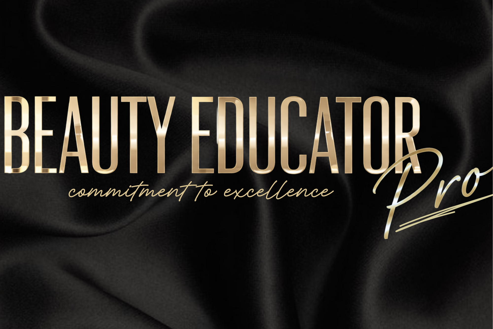 Gold text 'Beauty Educator Pro' on black satin fabric